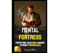 Mental Fortress: Fortifying Your Mind Against Feminist Propaganda (redpilled revolutionary civil rights for men (satire))