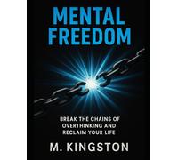 Mental Freedom: What. No One Tells You About Breaking Mental Chains Till Now