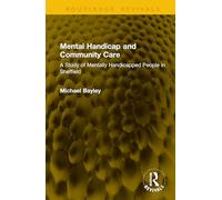Mental Handicap and Community Care: A Study of Mentally Handicapped People in Sheffield (Routledge Revivals)