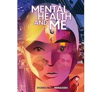 Mental Health and Me: Stories From Teenagers