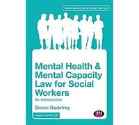 Mental Health and Mental Capacity Law for Social Workers: An Introduction (Transforming Social Work Practice Series)