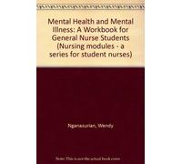 Mental Health and Mental Illness: A Workbook for General Nurse Students (Nursing modules - a series for student nurses)