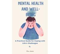 Mental Health and Well-being: A Practical Guide for Coping with Life's Challenges