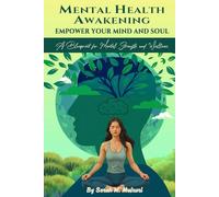 MENTAL HEALTH AWAKENING: EMPOWER YOUR MIND AND SOUL: A BLUEPRINT FOR MENTAL STRENGTH AND WELLNESS