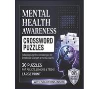 Mental Health Awareness Crosswords: Relaxing Cognitive Challenges for Emotional Strength, Mental Clarity and Stress Relief. 30 Unique Large Print Puzzles for Seniors and Teens.