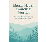 Mental Health Awareness Journal: “ Your mental health is a priority. Your happiness is essential .”