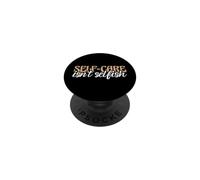 Mental Health Awareness Quote Self-Care Isn't Selfish PopSockets Adhesive PopGrip