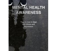 MENTAL HEALTH AWARENESS: Tips on how to deal with stress and depression