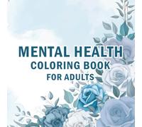 Mental health coloring book: A Calming Journey to Inner Peace and Self-Care Through Art