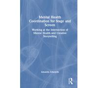 Mental Health Coordination for Stage and Screen : Working at the Intersection of Mental Health and Creative Storytelling