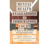 Mental Health Evaluations in Immigration Court: A Guide for Mental Health and Legal Professionals (Psychology and Crime)