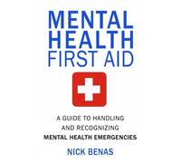 Mental Health First Aid A Guide to Handling and Recognizing Mental Health Emergencies