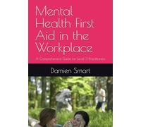 Mental Health First Aid in the Workplace: A Comprehensive Guide for Level 3 Practitioners (First Aid and Mental Health First Aid)