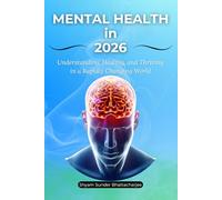 Mental Health in 2026: Understanding, Healing, and Thriving in a Rapidly Changing World