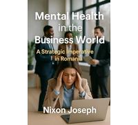 Mental Health in the Business World: A Strategic Imperative in Romania