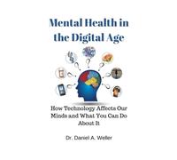 Mental Health in the Digital Age: How Technology Affects Our Minds and What You Can Do About It