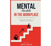 Mental Health in the Workplace: Cultivating Mental Health and Wellbeing in the Workplace
