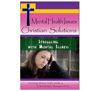 Mental Health Issues, Christian Solutions - Struggling with Mental Illness