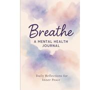 Mental Health Journal for Anxiety and Stress Relief: A Daily Guided Workbook for Self-Care, Emotional Healing, and Mental Clarity