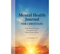 Mental Health Journal for Christians: Faith-Based Prompts to Improve Your Mind, Body & Spirit