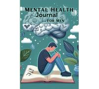Mental Health Journal For Men: Transformative Daily Reflections, Inspiring Quotes, and Mood Tracking for Positive Well-being