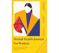 Mental Health Journal For Women: Guided Self-Care Workbook for Emotional Healing, Stress, Anxiety, and Depression Relief, Self-Compassion, ... with Reflective Prompts and Strategies