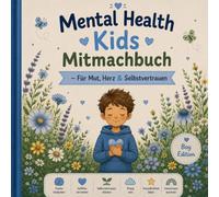Mental Health Kids - Boys Mitmachbuch: Ein liebevolles Mitmachbuch für Jungs über Gefühle, Selbstvertrauen, Grenzen, Mut und innere Stärke ab 6 Jahren