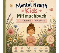 Mental Health Kids - Girls Mitmachbuch: Ein liebevolles Mitmachbuch für Mädchen über Gefühle, Selbstvertrauen, Grenzen, Mut und innere Stärke ab 6 Jahren