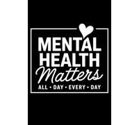 Mental Health Matters All Day Every Day: A Minimalist Self-Care Journal | Black & White Mental Wellness Notebook | Lined 6x9 | 100 Pages