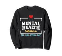 Mental Health Matters All Day Every Day Support Awareness Sweatshirt