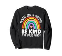 Mental Health Matters Be Kind To Your Mind Sweatshirt