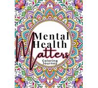 Mental Health Matters: Calming Mandalas, Affirmations & Grounding Phrases: A Gentle Coloring Journey with Mental Health Affirmations, Grounding ... Focus Prompts (Gracefully Chosen Series)