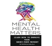 Mental Health Matters: Learn How to Improve Your Short-Term Memory (Lose of memory, mental health, short term memory, improve memory, brain health, improve short term memory)