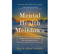 Mental Health Meltdown: Illuminating the Voices of Bipolar and Other Mental IIlnesses: illuminating the voices of bipolar and other mental illnesses