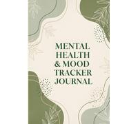 Mental Health & Mood Tracker Journal: Daily Emotion & Wellness Planner: A Guided Self-Care Workbook to Track Your Mood, Cultivate Positivity, and Boost Mental Well-Being