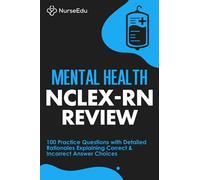 Mental Health NCLEX-RN Review: 100 Practice Questions with Detailed Rationales Explaining Correct & Incorrect Answer Choices