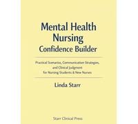 Mental Health Nursing Confidence Builder: Practical Scenarios, Communication Strategies, and Clinical Judgment for Nursing Students & New Nurses (Starr Clinical Press Nursing Success Series)