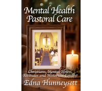 Mental Health Pastoral Care: Christians, Mental Illness, Attitudes and Historical Context