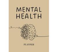 Mental Health Planner 2026 Self-Care, Anxiety & Wellness Journal with Trackers, Affirmations and Daily Planning: Organize Your Mind, Reduce Stress and ... Habits with Guided Mental Health Tools