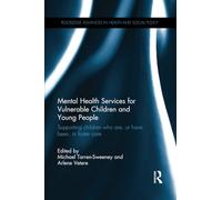 Mental Health Services for Vulnerable Children and Young People: Supporting Children who are, or have been, in Foster Care (Routledge Advances in Health and Social Policy)