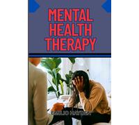 MENTAL HEALTH THERAPY: Anxiety Relief, Depression Recovery And Emotional Healing For Lasting Wellness