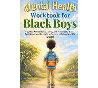 Mental Health Workbook for Black Boys: Guided Affirmations, Stories, and Practices to Build Confidence and Strength for Success in School and Life - in 10 Minutes a Day (Ages 7-12)