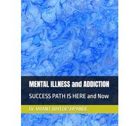 MENTAL ILLNESS and ADDICTION: SUCCESS PATH IS HERE and Now