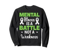 Mental Illness Is A Battle Not A Weakness Awareness Support Sweatshirt