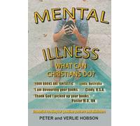 Mental Illness - What Can Christians Do?: Essential Reading For Genuine Pastors And Ministers: Help or Hoax? Booklet