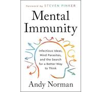 Mental Immunity: Infectious Ideas, Mind-Parasites, and the Search for a Better Way to Think