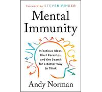 Mental Immunity: Infectious Ideas, Mind-Parasites, and the Search for a Better Way to Think - A Philosophy and Science Guide to Overcoming Tribalism and Polarization