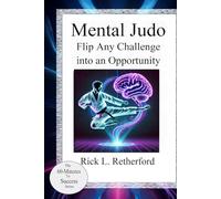 Mental Judo:: Flip Any Challenge into an Opportunity (60 Minutes to Success)