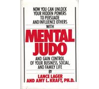 Mental Judo: To Achieve Success in Business, Social, Professional, and Family Life