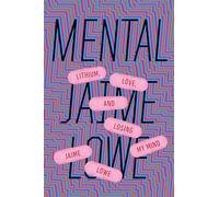 Mental: Lithium, Love, and Losing My Mind